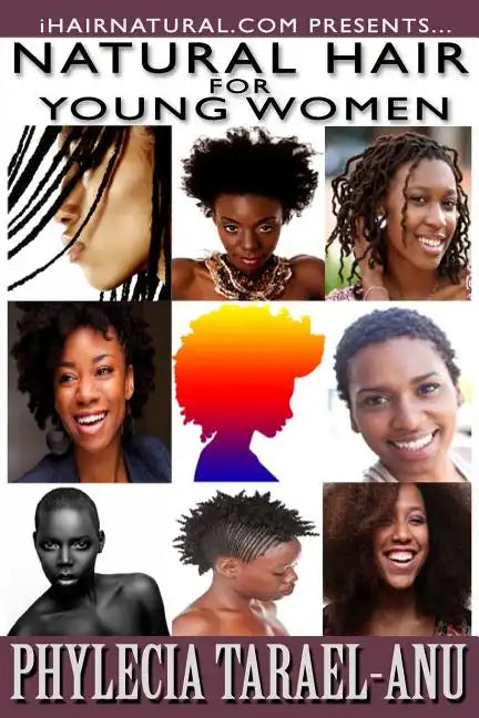 Natural Hair for Young Women: Step-by-Step Guide to Black Hair Care, Products, Growth & Treatments